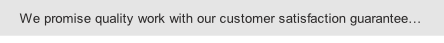We promise quality work with our customer satisfaction guarantee…

